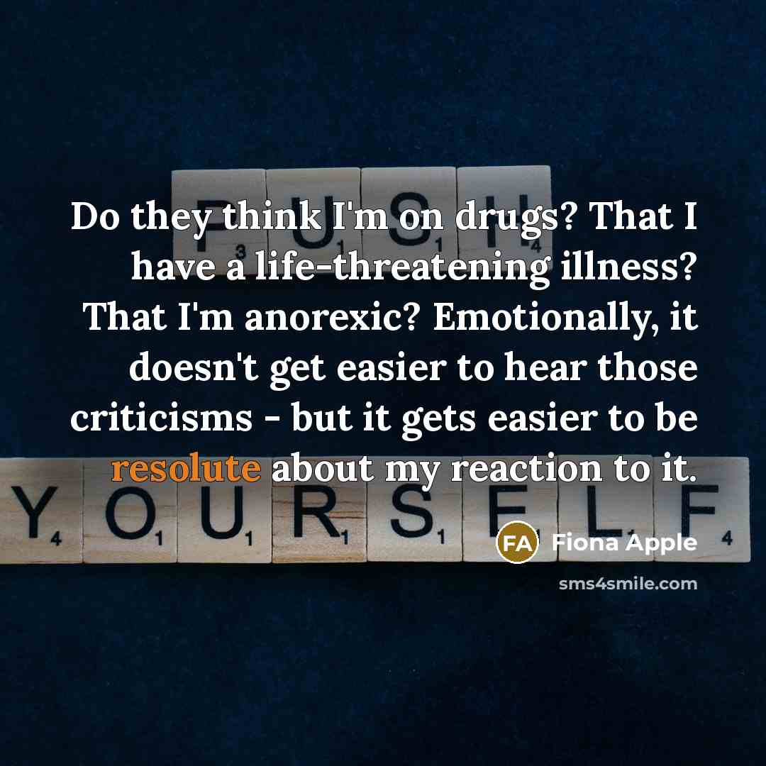 “Do they think I'm on drugs? That I have a…” quote by Fiona Apple