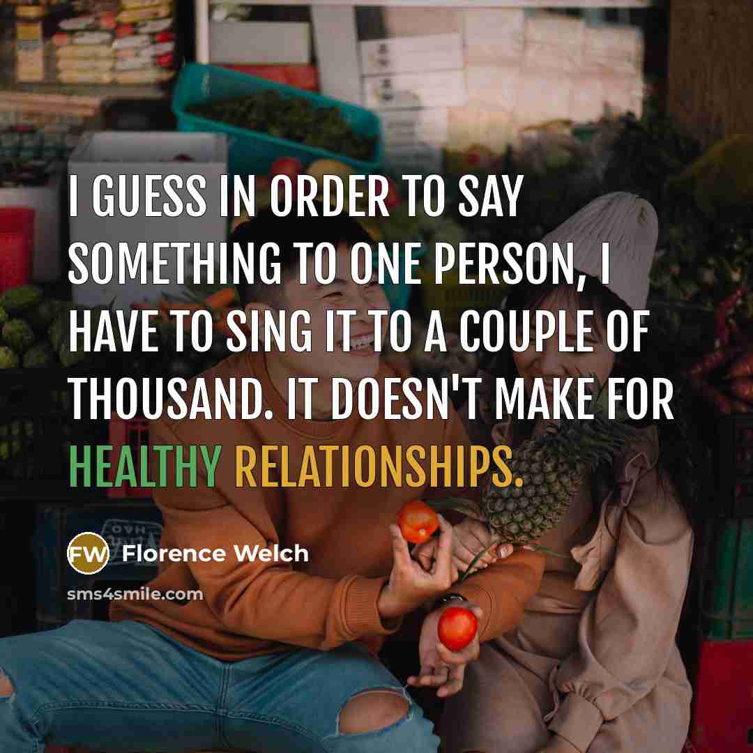 “I guess in order to say something to one person,…” quote by Florence Welch