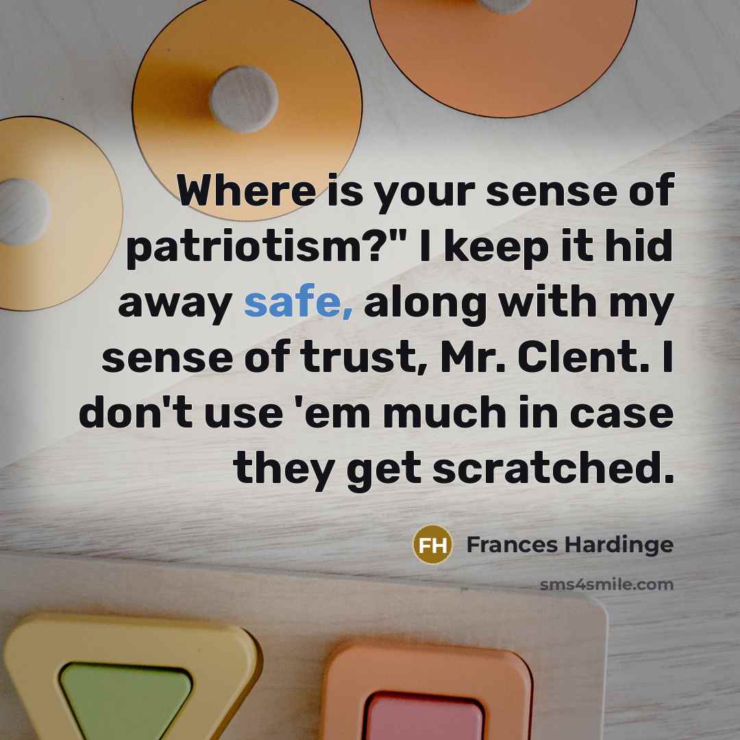 “Where is your sense of patriotism?" I keep it hid…” quote by Frances Hardinge