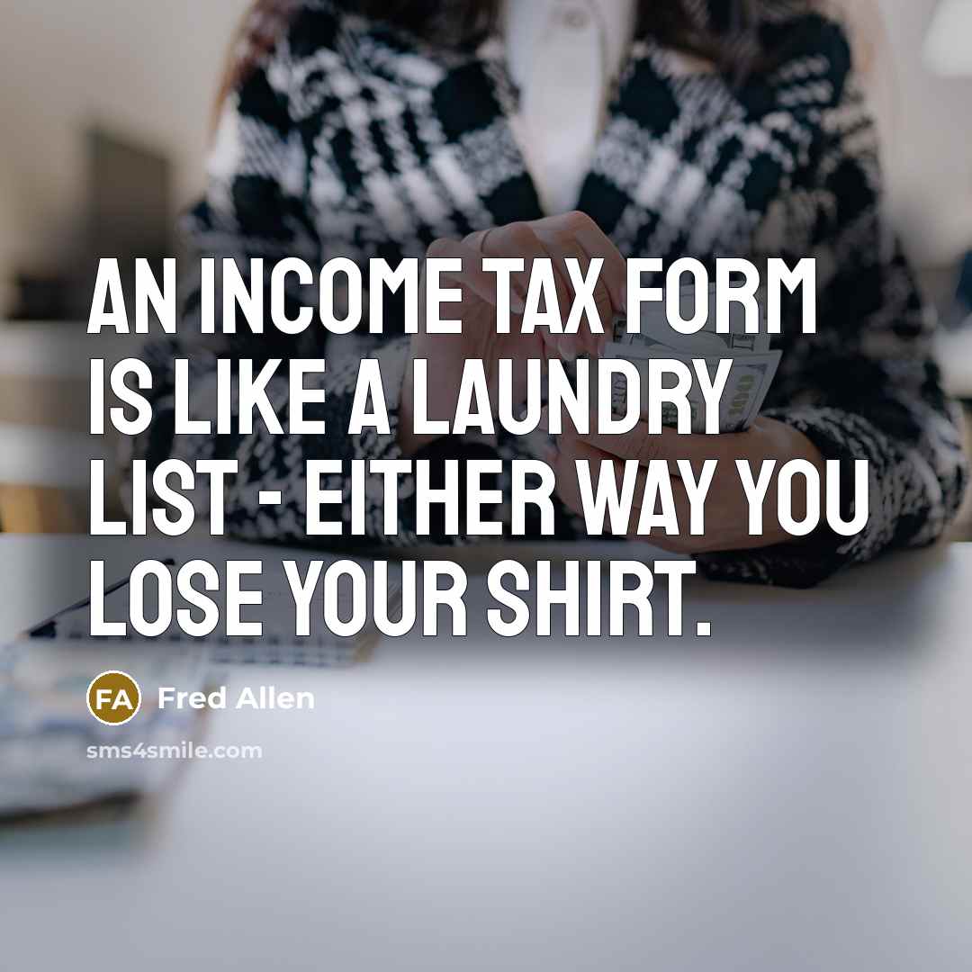 “An income tax form is like a laundry list -…” quote by Fred Allen
