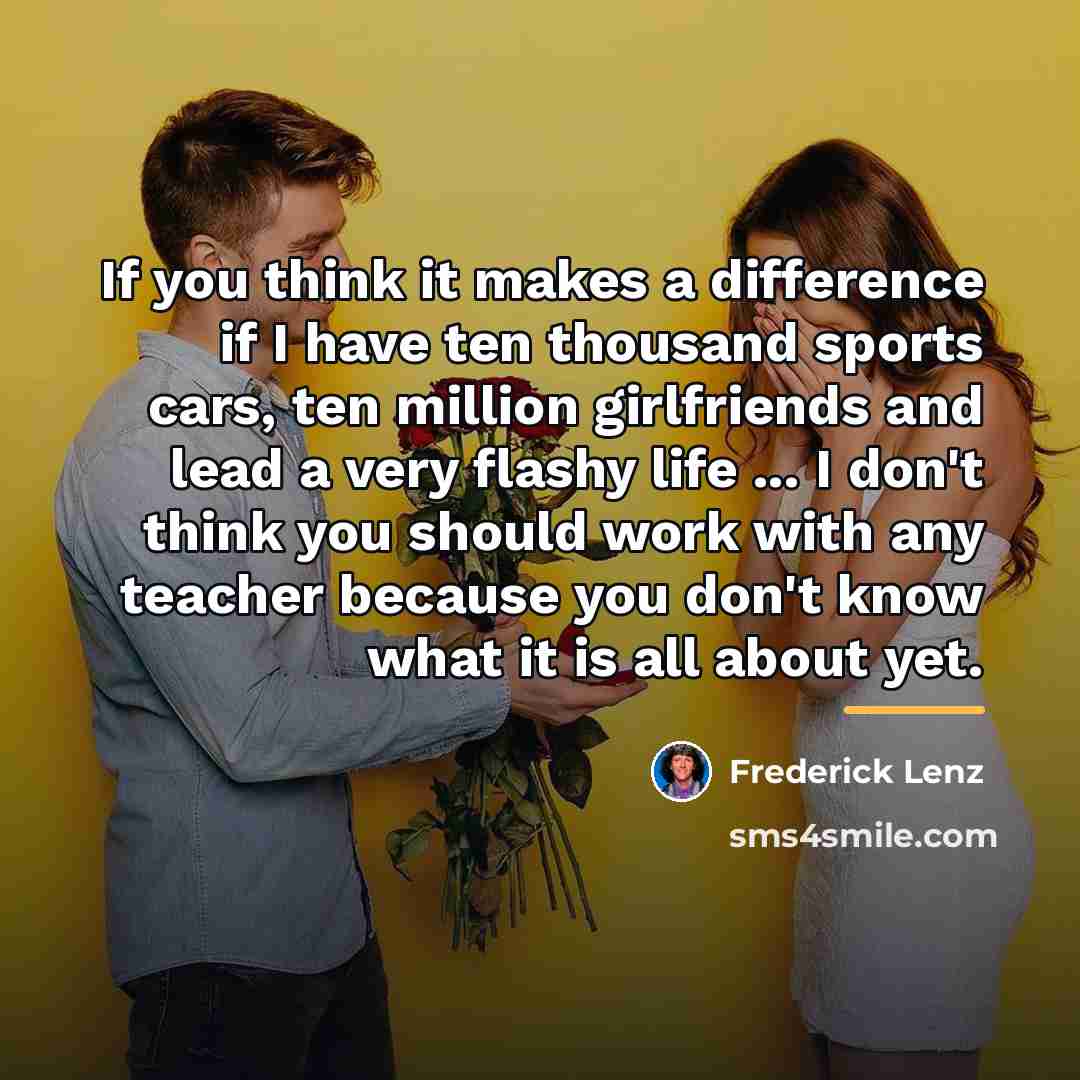 “If you think it makes a difference if I have…” quote by Frederick Lenz