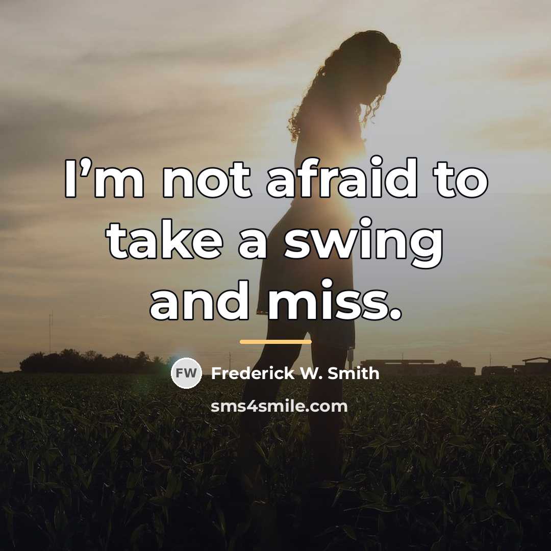 “I’m not afraid to take a swing and miss.…” quote by Frederick W. Smith