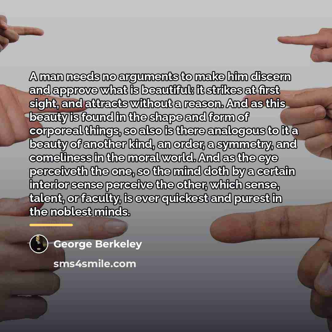 “A man needs no arguments to make him discern and…” quote by George Berkeley