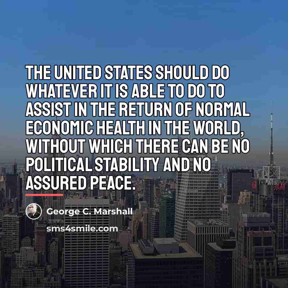 “The United States should do whatever it is able to…” quote by George C. Marshall