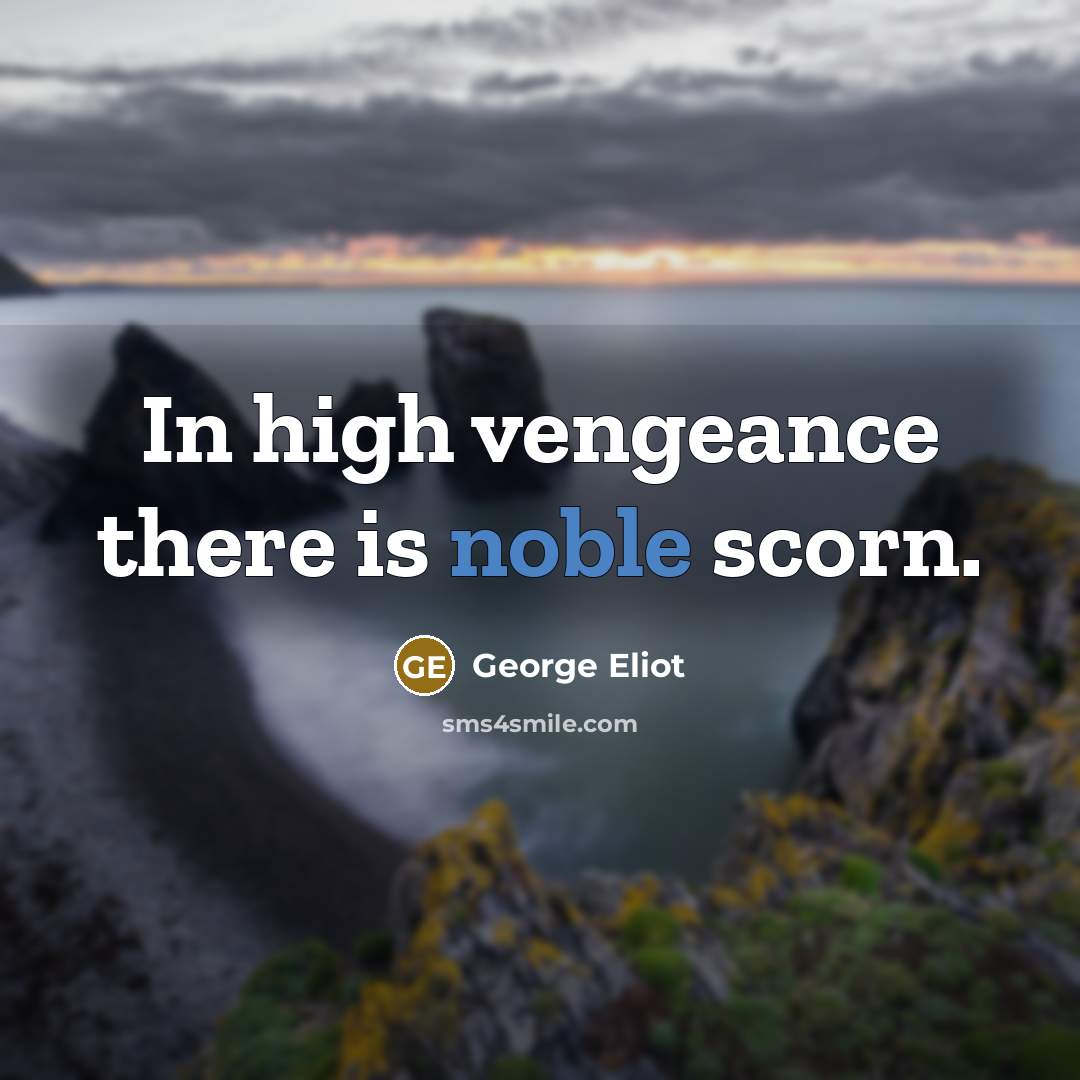 “In high vengeance there is noble scorn.…” quote by George Eliot