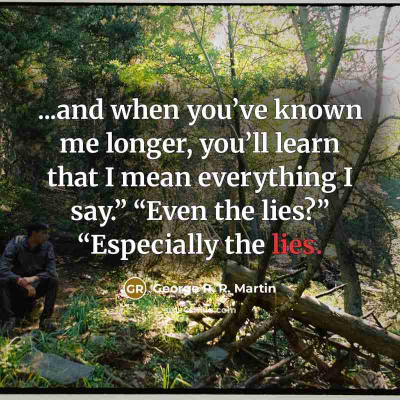 “...and when you’ve known me longer, you’ll learn that I…” quote by George R. R. Martin