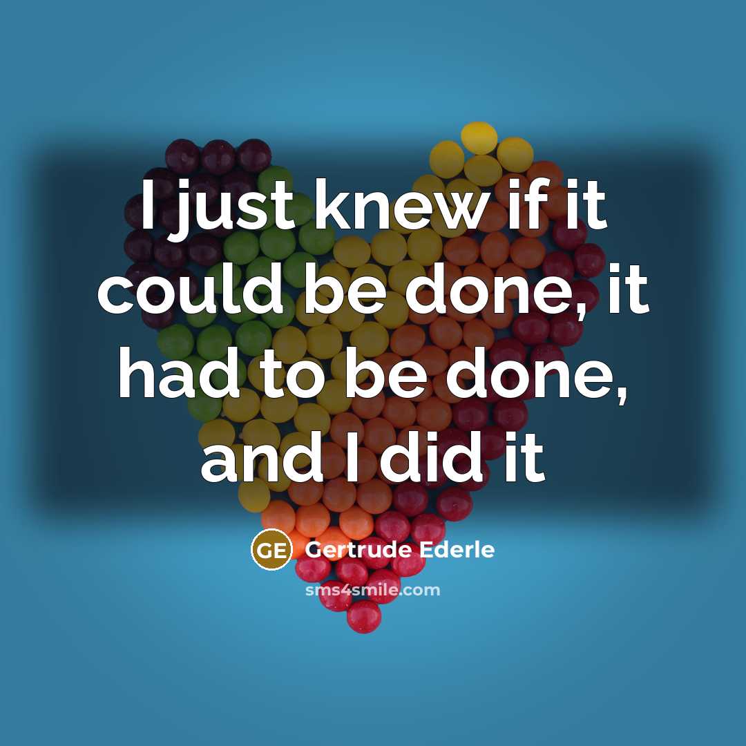 “I just knew if it could be done, it had…” quote by Gertrude Ederle
