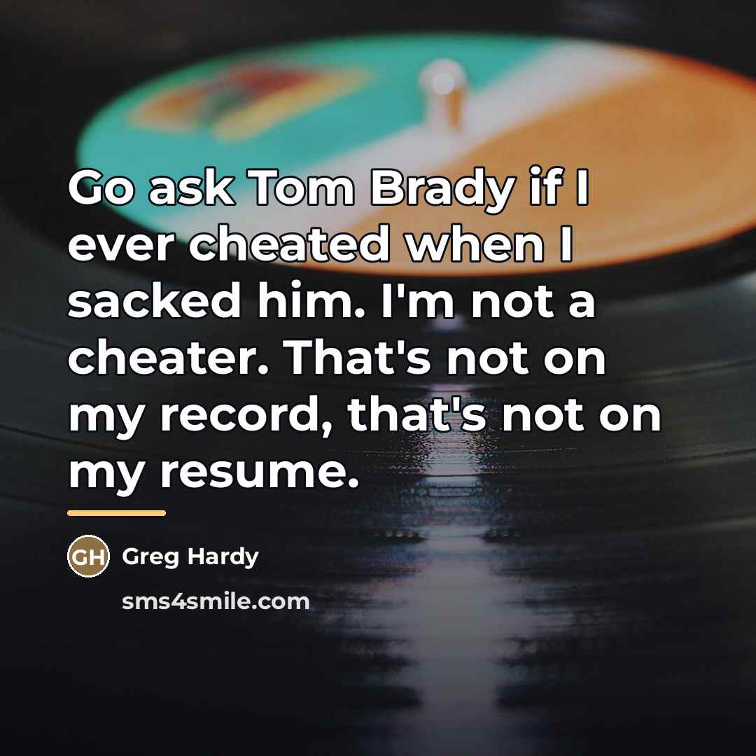“Go ask Tom Brady if I ever cheated when I…” quote by Greg Hardy