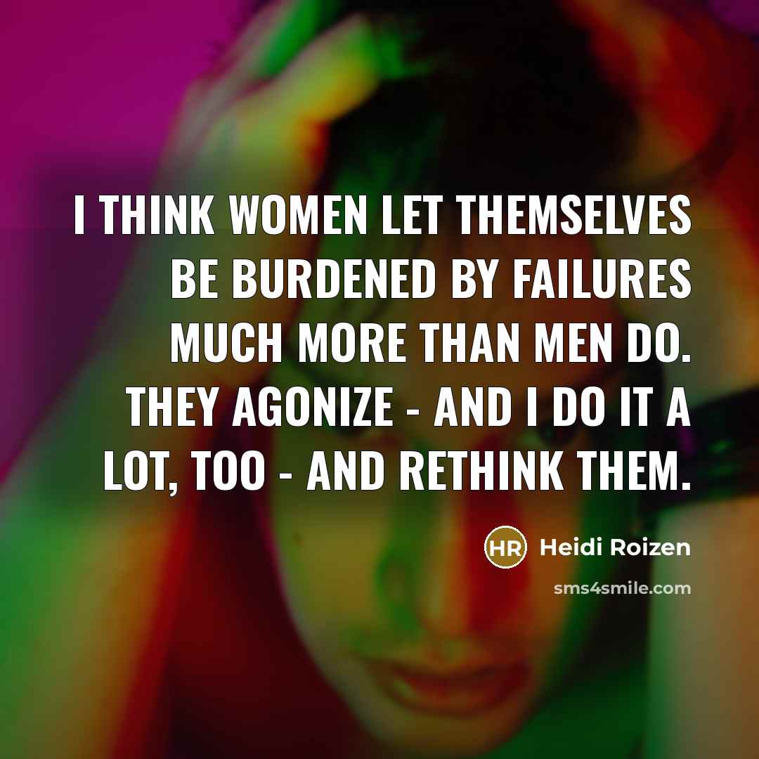 “I think women let themselves be burdened by failures much…” quote by Heidi Roizen