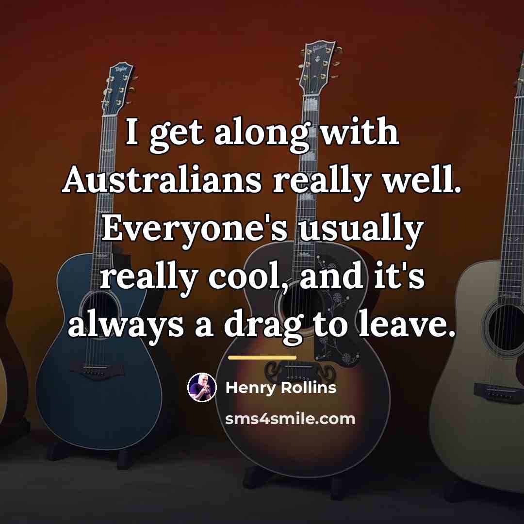 “I get along with Australians really well. Everyone's usually really…” quote by Henry Rollins