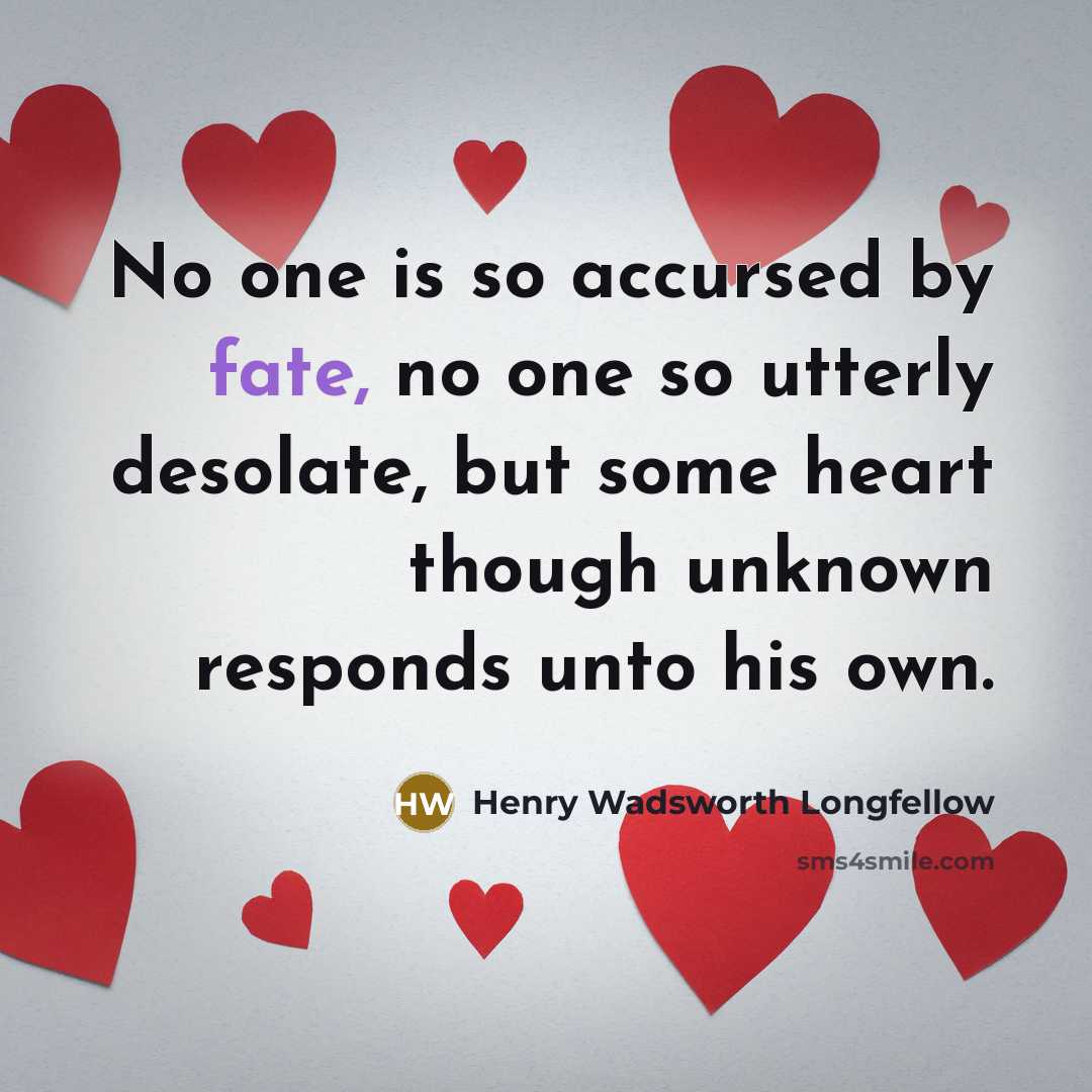 “No one is so accursed by fate, no one so…” quote by Henry Wadsworth Longfellow