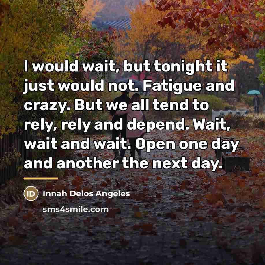 “I would wait, but tonight it just would not. Fatigue…” quote by Innah Delos Angeles