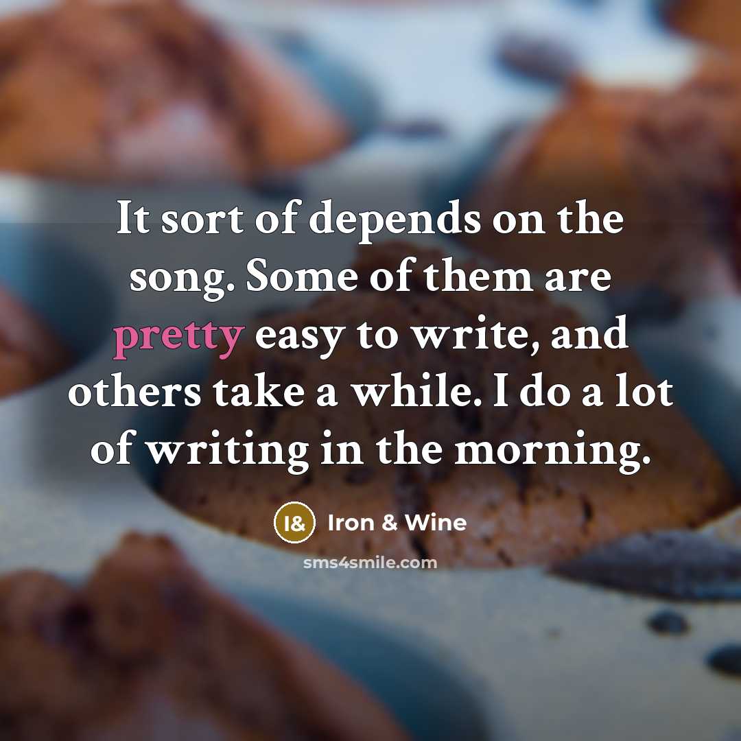 “It sort of depends on the song. Some of them…” quote by Iron & Wine