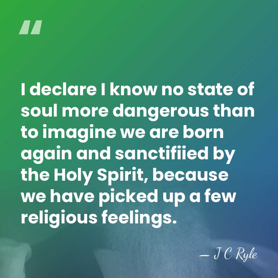 I declare I know no state of soul more dangerous than to&hellip; - J C Ryle