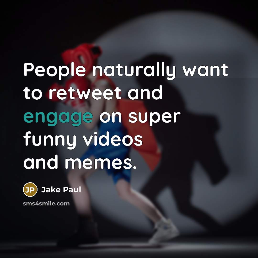 “People naturally want to retweet and engage on super funny…” quote by Jake Paul