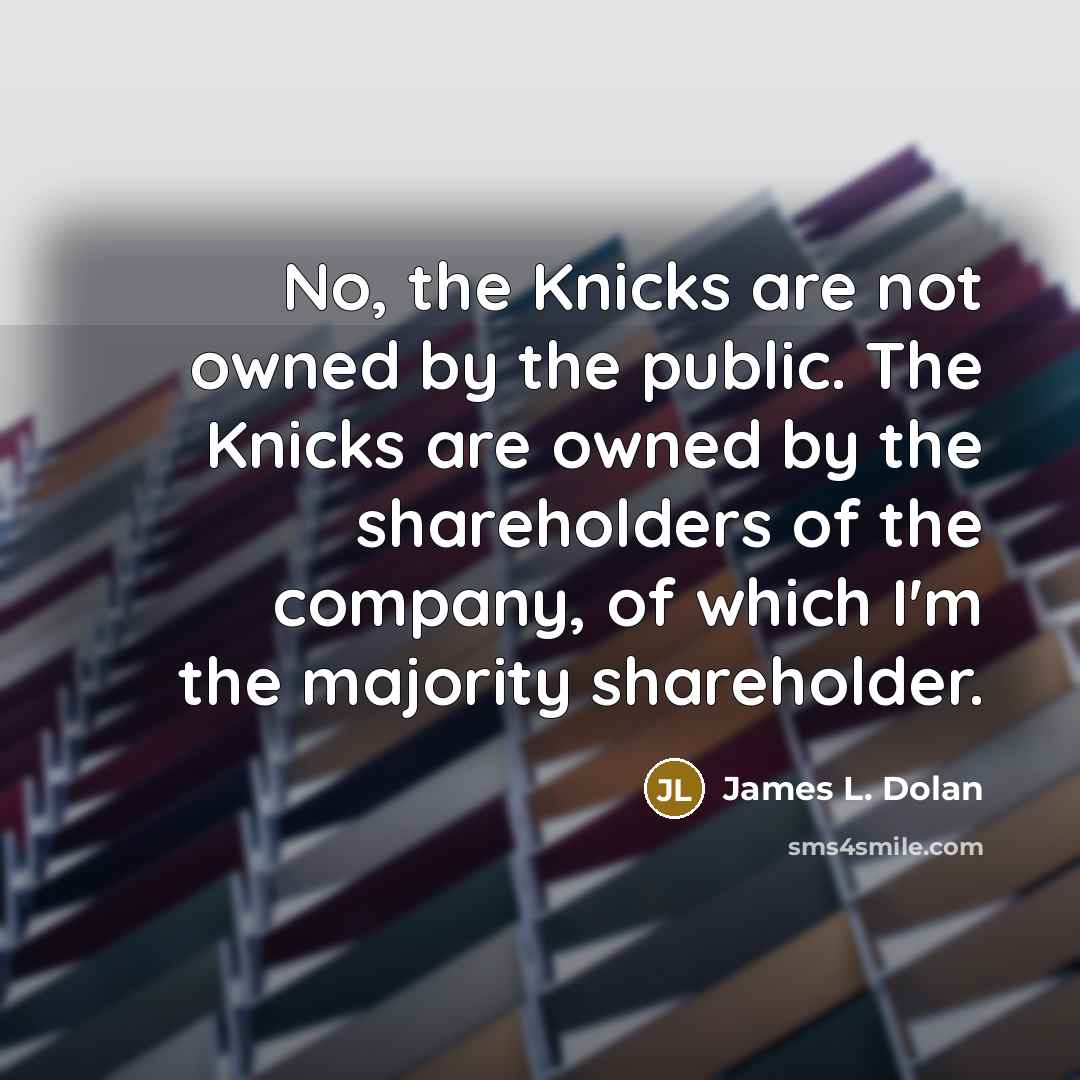 “No, the Knicks are not owned by the public. The…” quote by James L. Dolan