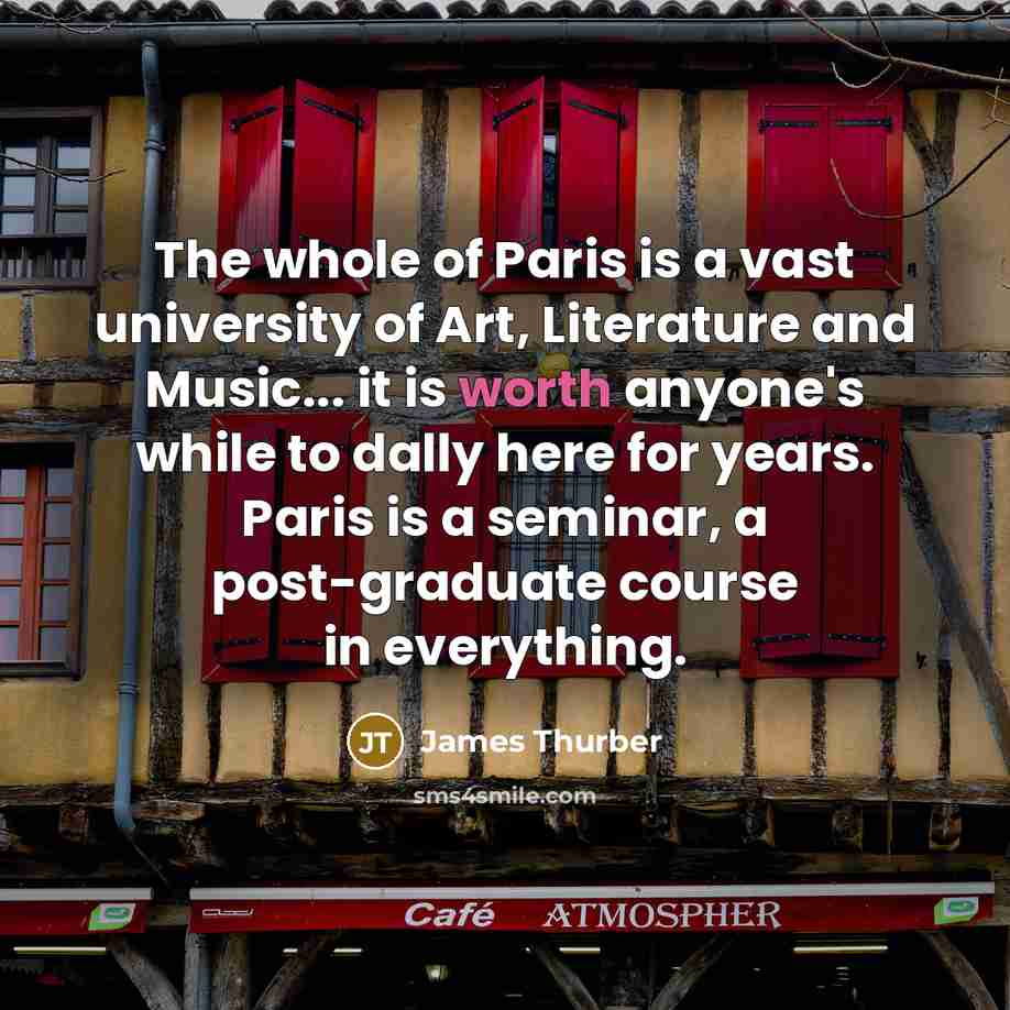 “The whole of Paris is a vast university of Art,…” quote by James Thurber
