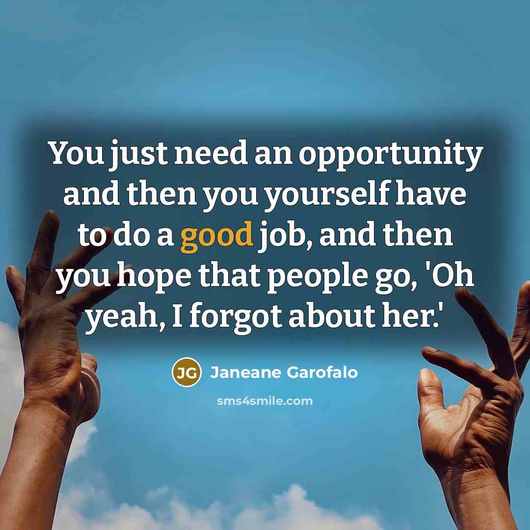 “You just need an opportunity and then you yourself have…” quote by Janeane Garofalo