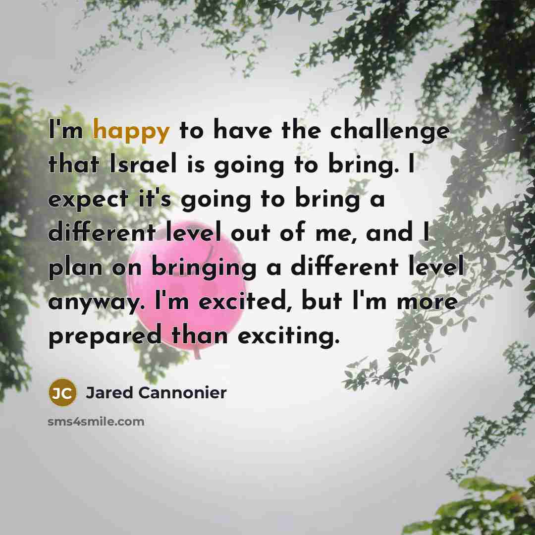 “I'm happy to have the challenge that Israel is going…” quote by Jared Cannonier