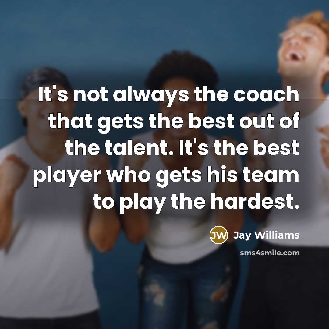 “It's not always the coach that gets the best out…” quote by Jay Williams