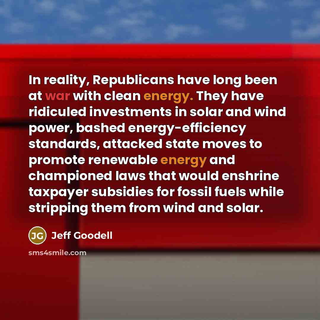 “In reality, Republicans have long been at war with clean…” quote by Jeff Goodell