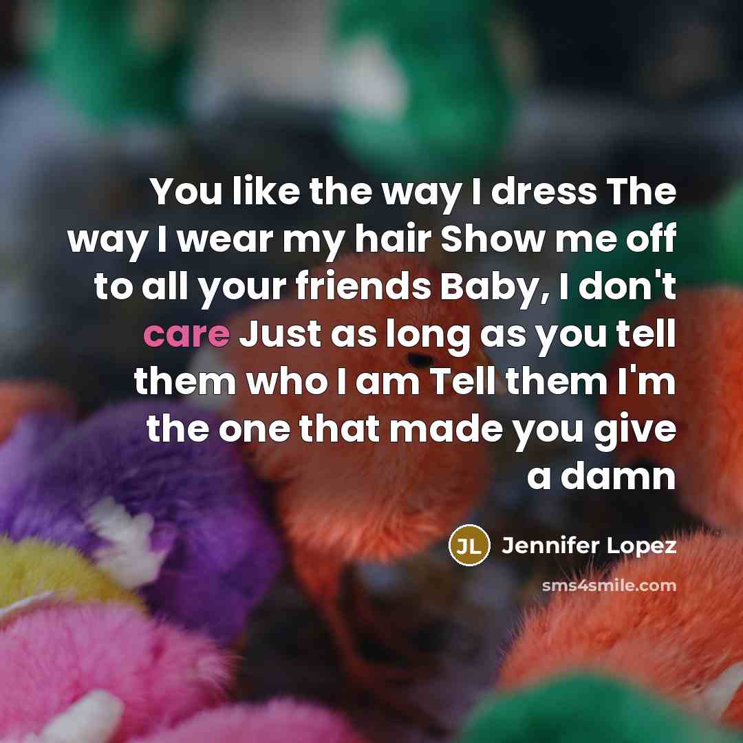 “You like the way I dress The way I wear…” quote by Jennifer Lopez