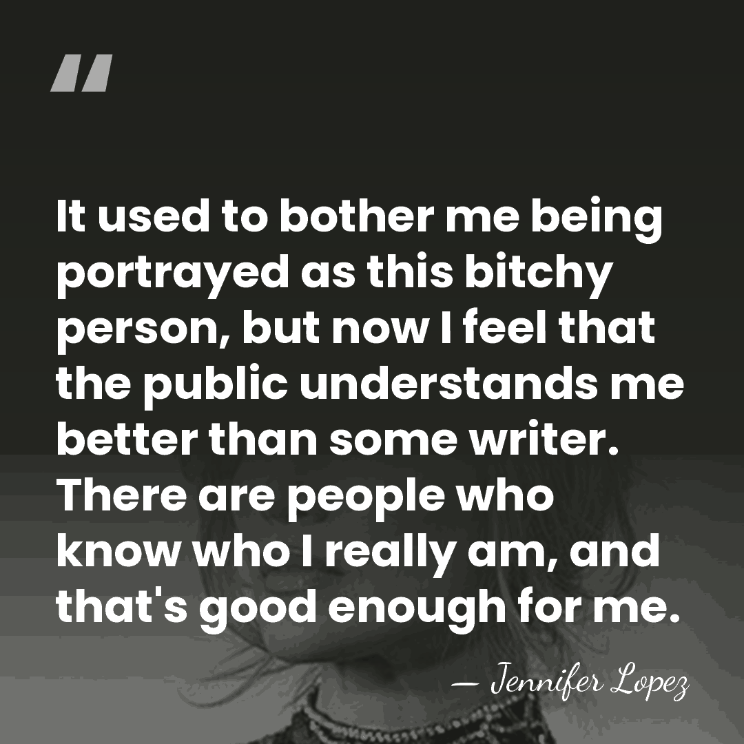 It used to bother me being portrayed as this bitchy person, but&hellip; - Jennifer Lopez
