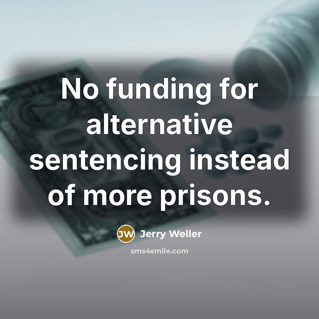 “No funding for alternative sentencing instead of more prisons.…” quote by Jerry Weller