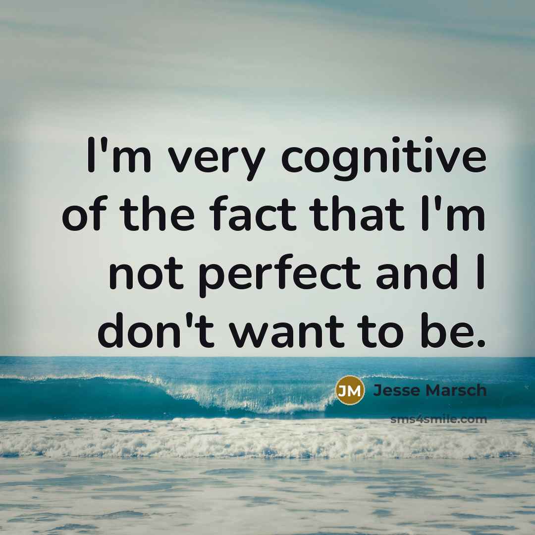 “I'm very cognitive of the fact that I'm not perfect…” quote by Jesse Marsch