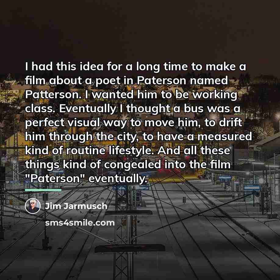“I had this idea for a long time to make…” quote by Jim Jarmusch