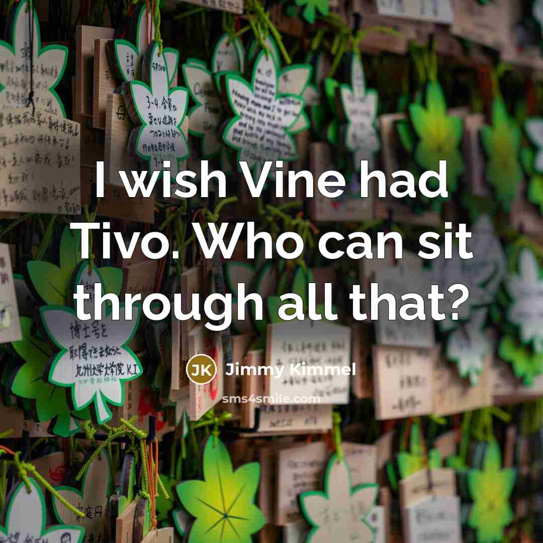 “I wish Vine had Tivo. Who can sit through all…” quote by Jimmy Kimmel