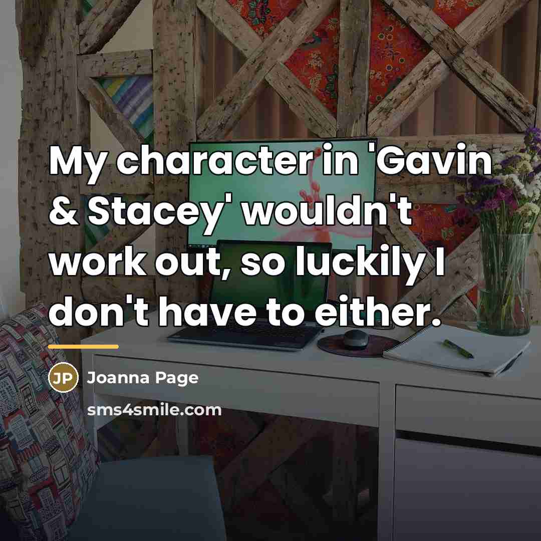 “My character in 'Gavin & Stacey' wouldn't work out, so…” quote by Joanna Page