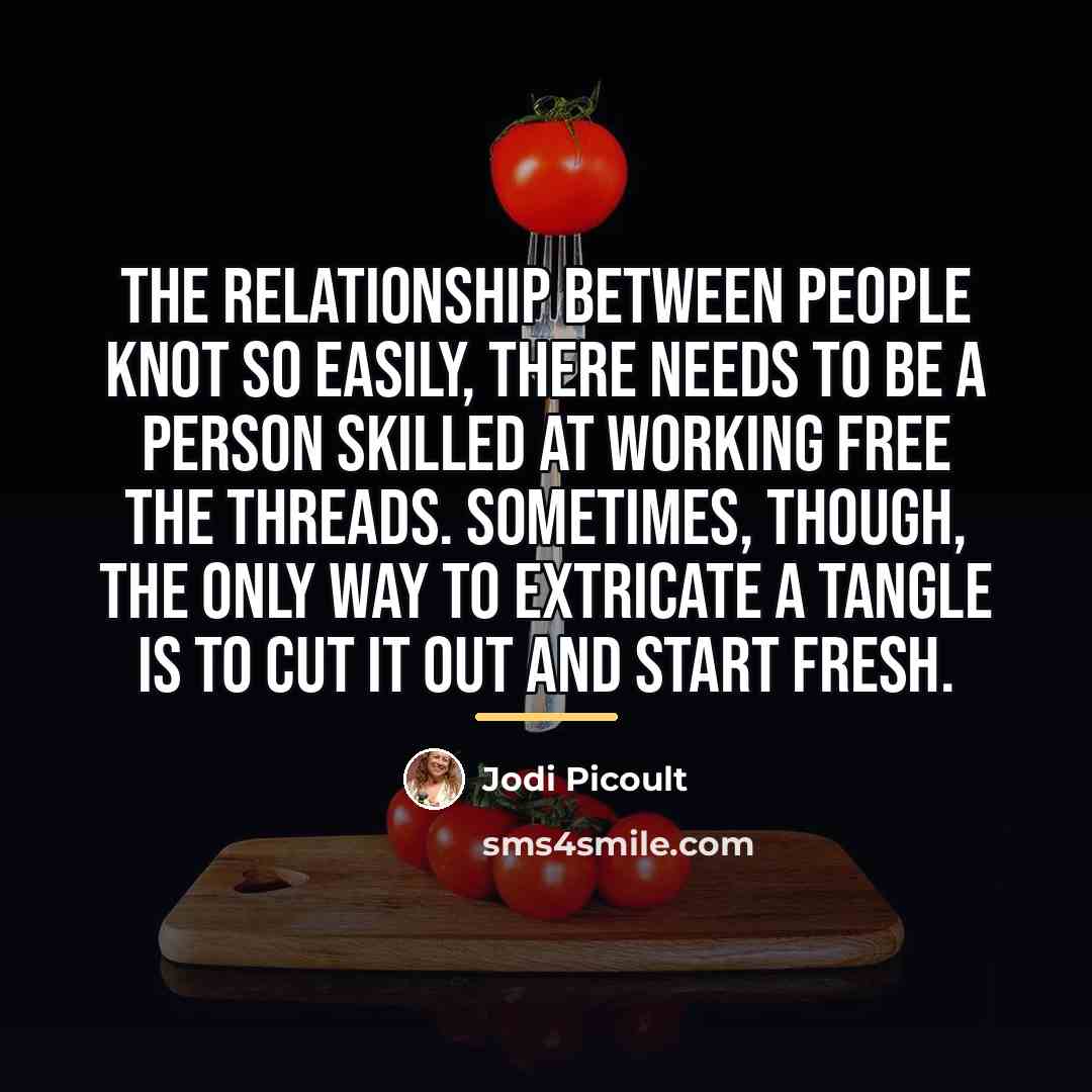 “the relationship between people knot so easily, there needs to…” quote by Jodi Picoult