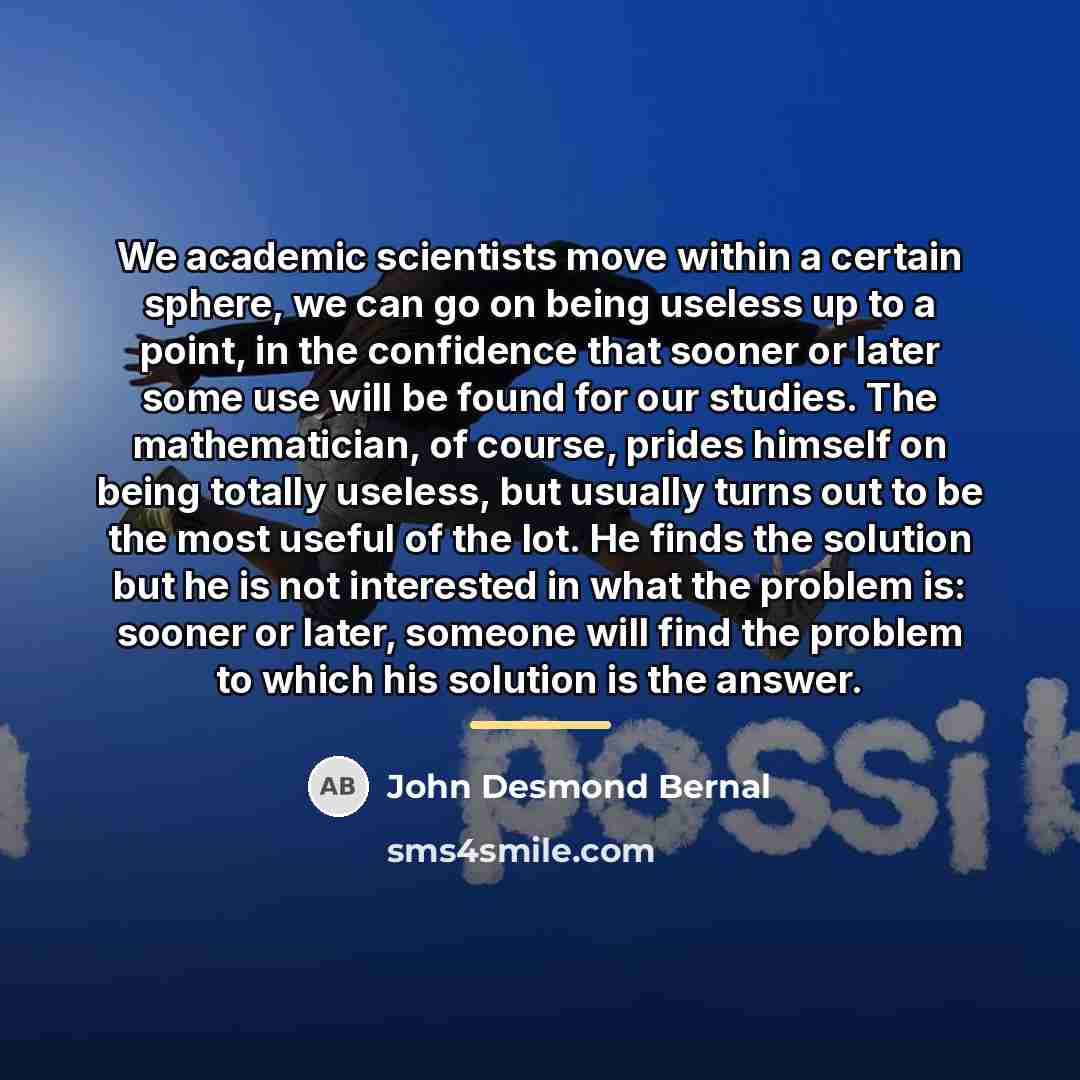 “We academic scientists move within a certain sphere, we can…” quote by John Desmond Bernal