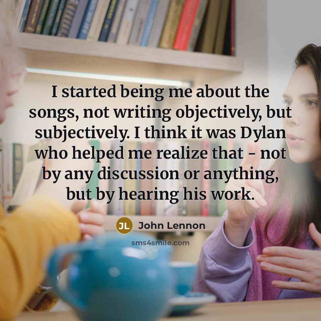 “I started being me about the songs, not writing objectively,…” quote by John Lennon