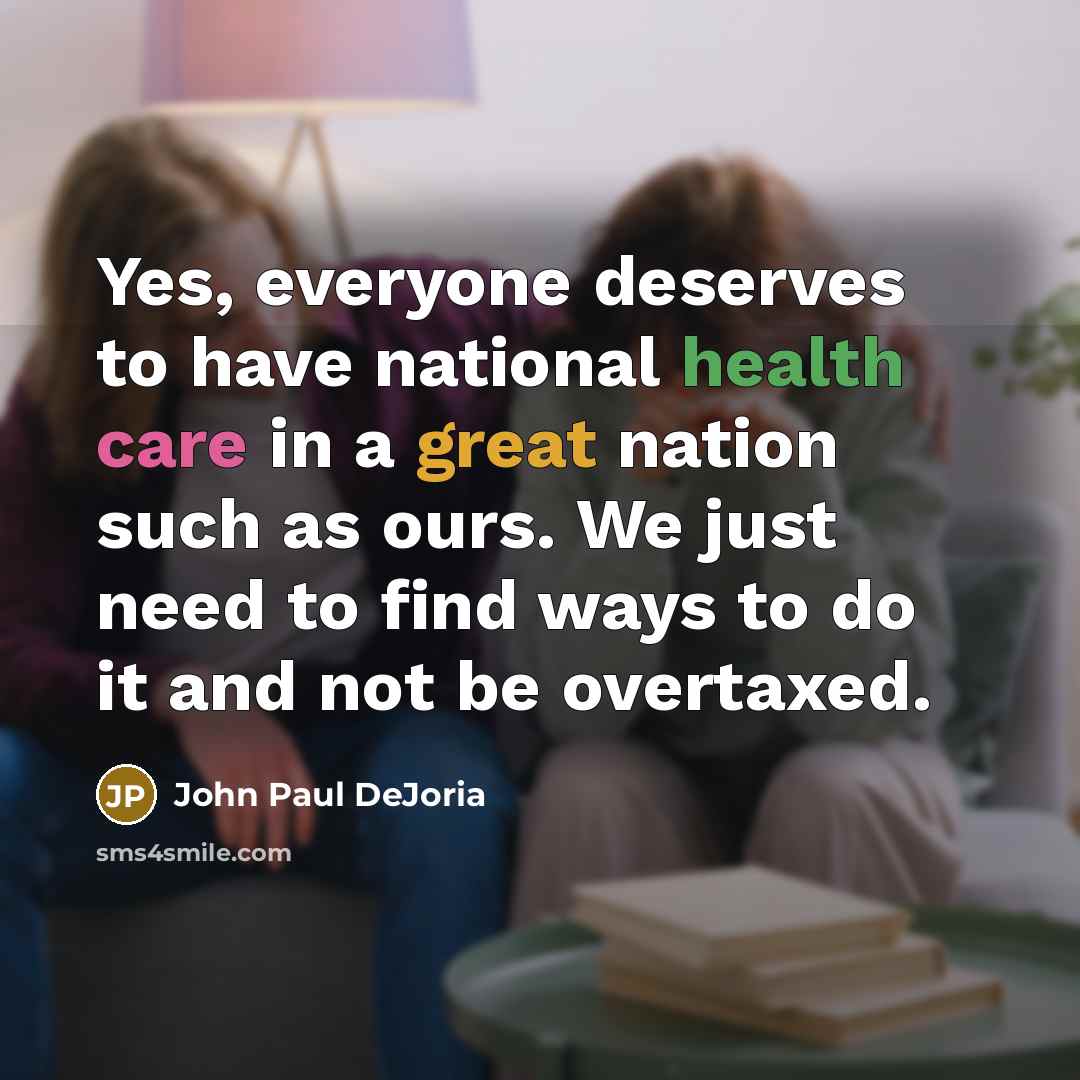 “Yes, everyone deserves to have national health care in a…” quote by John Paul DeJoria