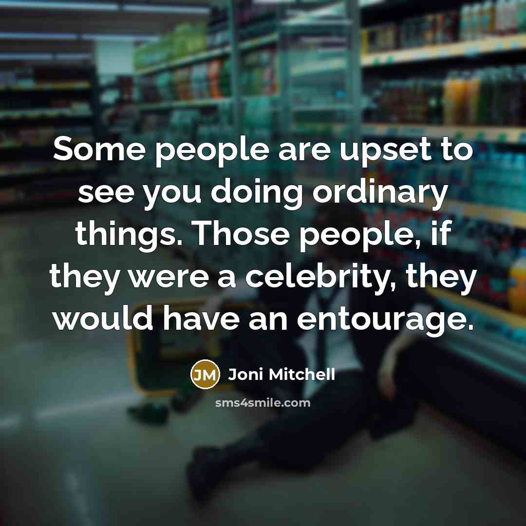“Some people are upset to see you doing ordinary things.…” quote by Joni Mitchell