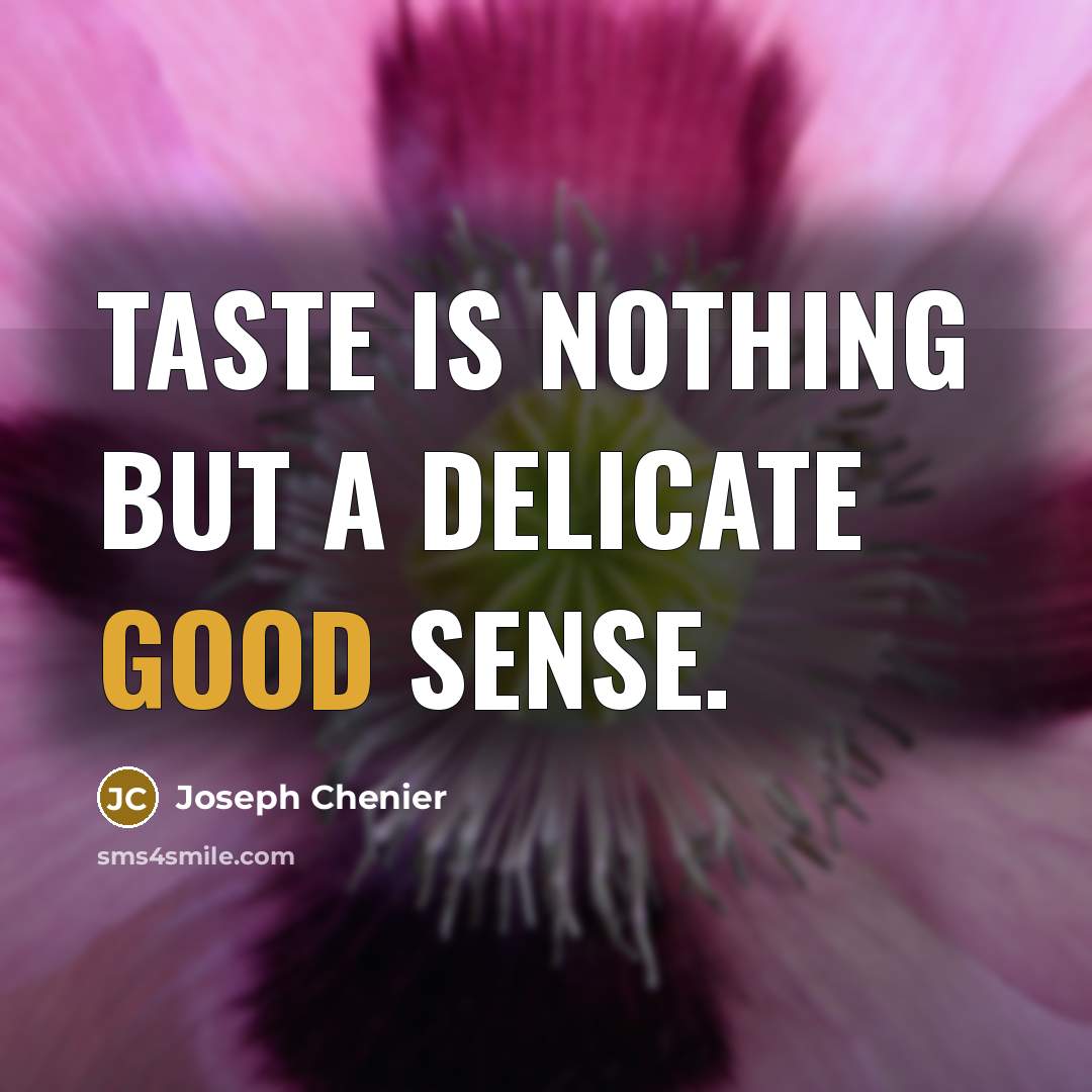 “Taste is nothing but a delicate good sense.…” quote by Joseph Chenier