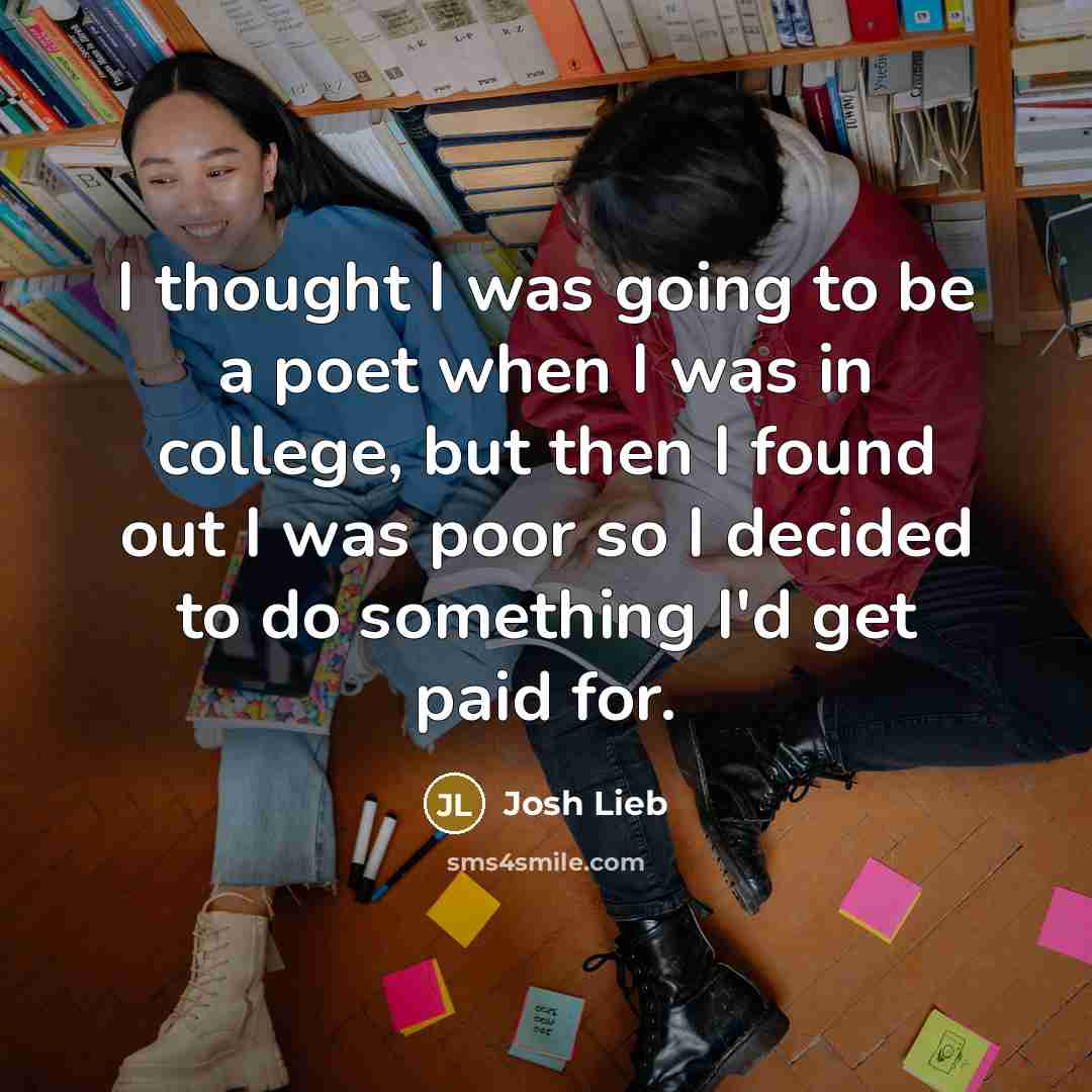 “I thought I was going to be a poet when…” quote by Josh Lieb