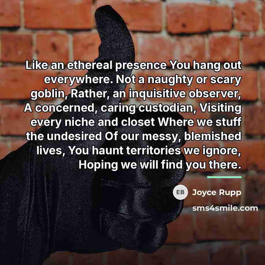 “Like an ethereal presence You hang out everywhere. Not a…” quote by Joyce Rupp