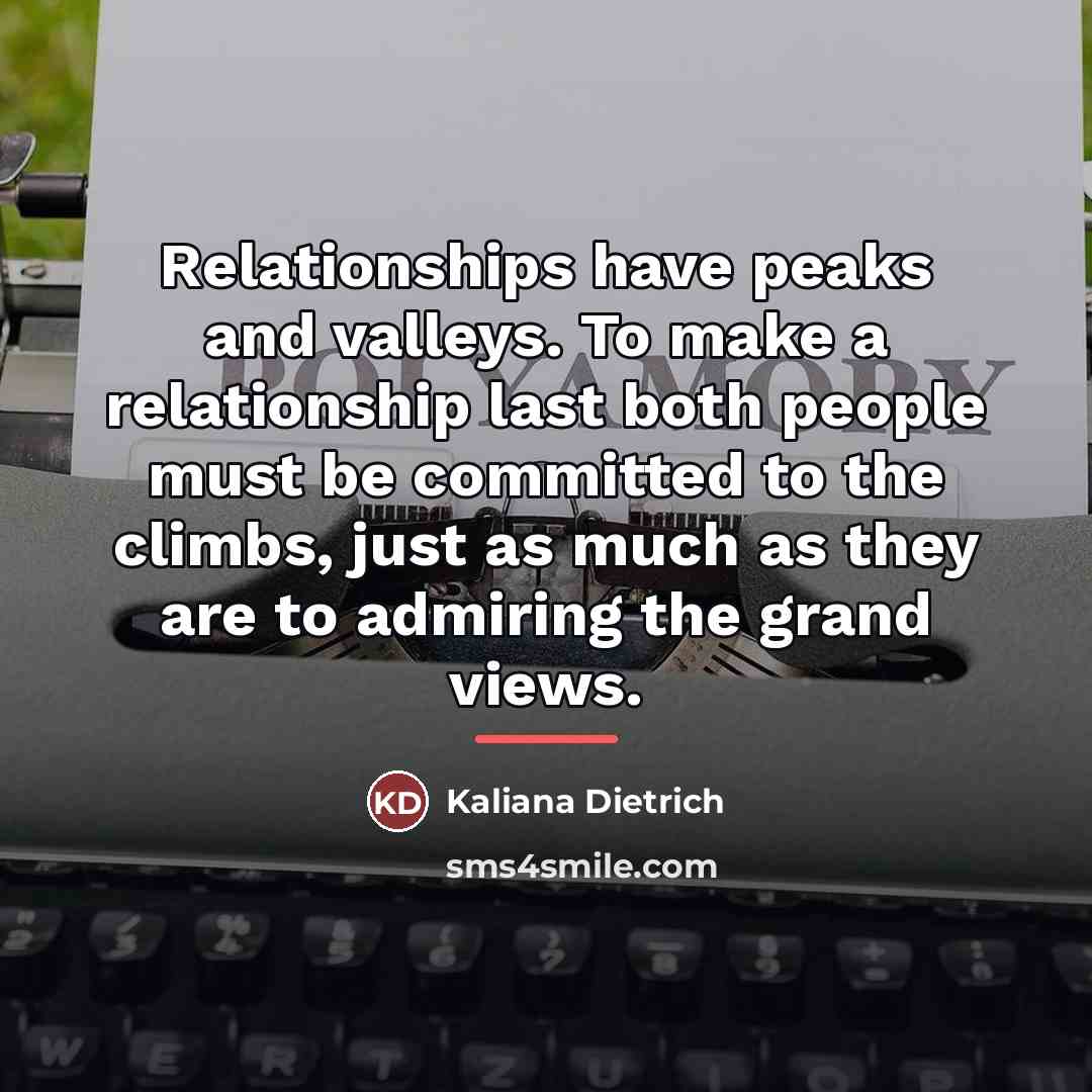 “Relationships have peaks and valleys. To make a relationship last…” quote by Kaliana Dietrich