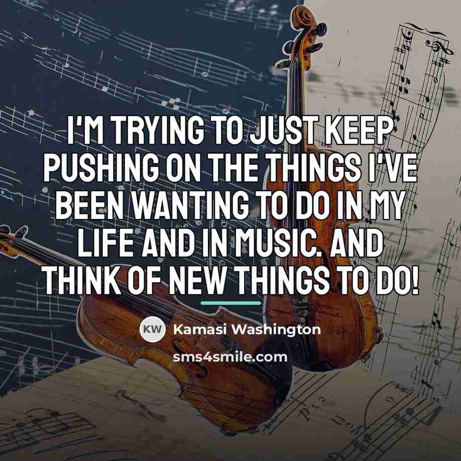 “I'm trying to just keep pushing on the things I've…” quote by Kamasi Washington