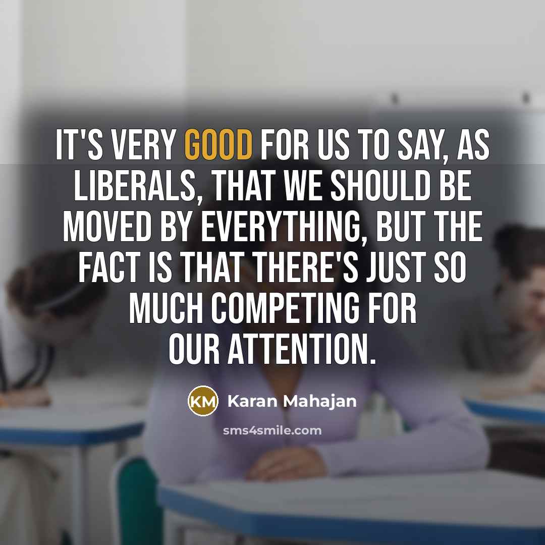 “It's very good for us to say, as liberals, that…” quote by Karan Mahajan