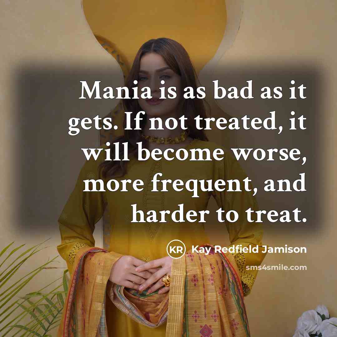 “Mania is as bad as it gets. If not treated,…” quote by Kay Redfield Jamison
