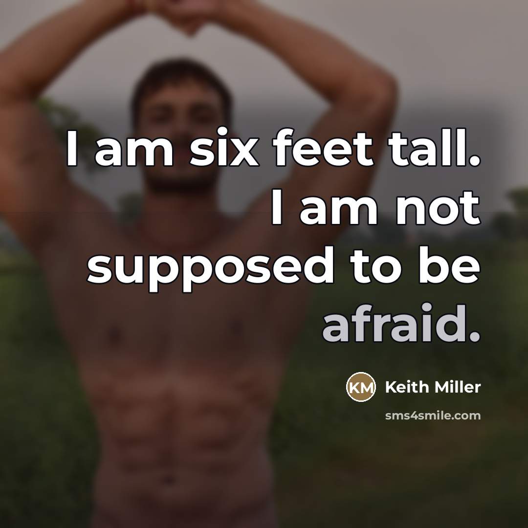 “I am six feet tall. I am not supposed to…” quote by Keith Miller