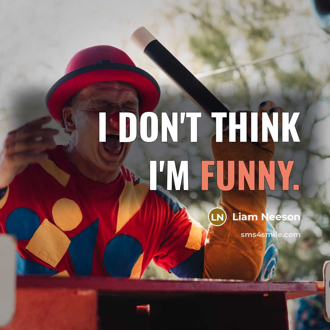 “I don't think I'm funny.…” quote by Liam Neeson