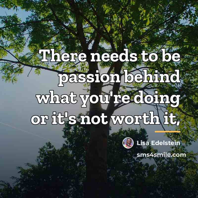“There needs to be passion behind what you're doing or…” quote by Lisa Edelstein