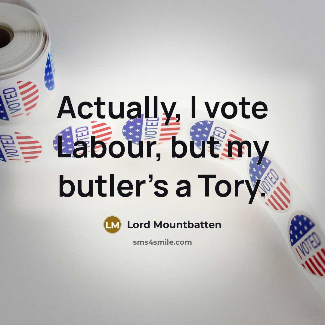 “Actually, I vote Labour, but my butler's a Tory.…” quote by Lord Mountbatten