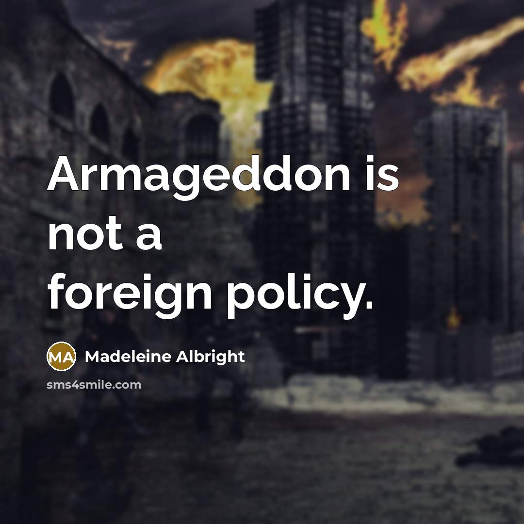 “Armageddon is not a foreign policy.…” quote by Madeleine Albright