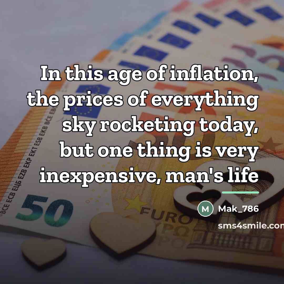 “In this age of inflation, the prices of everything sky…” quote by Mak_786